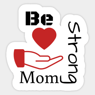 Be strong mom Sticker